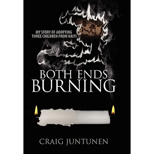 Both Ends Burning: My Story of Adopting Three Children from Haiti