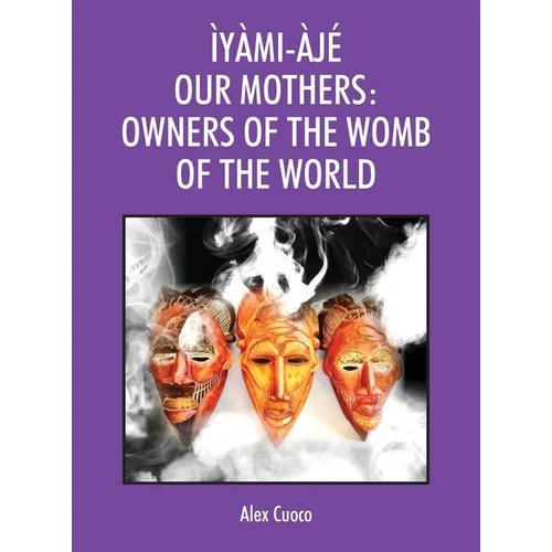 Ìyàmi-Àjé Our Mothers: Owners of the Womb of the World