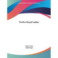 Twelve Royal Ladies