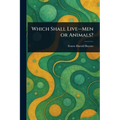 Which Shall Live-Men or Animals?