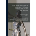 The Statutes Of The State Of Indiana: Containing The Revised Statutes Of 1852, With The Amendments Thereto, And The Subsequent Legislation: With Notes