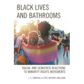 Black Lives and Bathrooms: Racial and Gendered Reactions to Minority Rights Movements