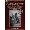 Captain Jeff of the Texas Rangers: Fighting Comanche & Kiowa Indians on the South Western Frontier 1863-1874