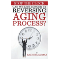 Stop The Clock: Can We Live Longer by Reversing Aging Process?