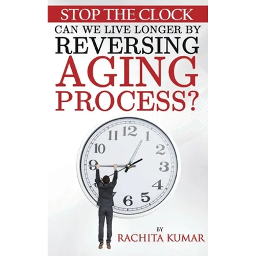 Stop The Clock: Can We Live Longer by Reversing Aging Process?
