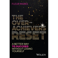 The Overachiever's Reset: A Better Way to Succeed, Without Losing Yourself