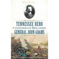 Tennessee Hero Confederate Brigadier General John Adams