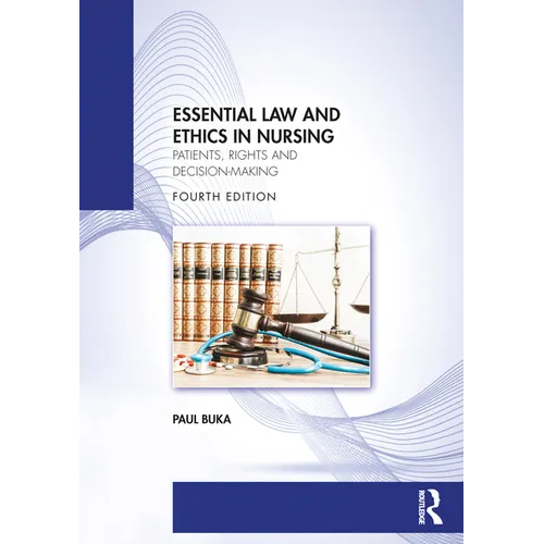 Essential Law and Ethics in Nursing: Patients, Rights and Decision-Making