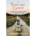 The Templars' Camino: A Guidebook to the Knights Templar on the Camino de Santiago