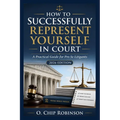 How to Successfully Represent Yourself in Court: A Practical Guide for Pro Se Litigants