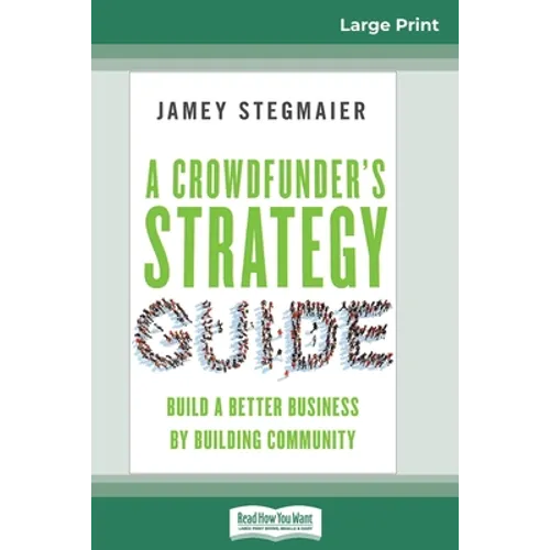 A Crowdfunder's Strategy Guide: Build a Better Business by Building Community (16pt Large Print Edition)