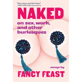 Naked: On Sex, Work, and Other Burlesques