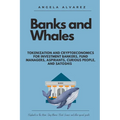 Banks and Whales: Tokenization and Cryptoeconomics for Investment Bankers, Fund managers, Aspirants, Curious people, and Satoshis