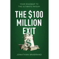 The $100 Million Exit: Your Roadmap to the Ultimate Payday