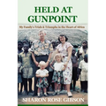 Held at Gunpoint: My Family's Trials and Triumphs in the Heart of Africa