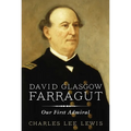 David Glasgow Farragut: Our First Admiral