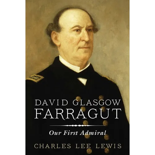 David Glasgow Farragut: Our First Admiral