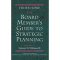 The Board Member's Guide to Strategic Planning: A Practical Approach to Strengthening Nonprofit Organizations