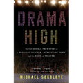 Drama High: The Incredible True Story of a Brilliant Teacher, a Struggling Town, and the Magic of Theater