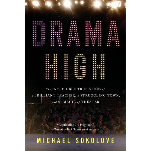 Drama High: The Incredible True Story of a Brilliant Teacher, a Struggling Town, and the Magic of Theater