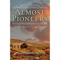 Almost Pioneers: One Couple's Homesteading Adventure In The West