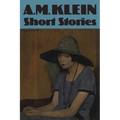Short Stories: Collected Works of A.M. Klein
