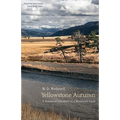 Yellowstone Autumn: A Season of Discovery in a Wondrous Land