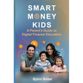 Smart Money Kids: a Parent's Guide to Digital Finance Education