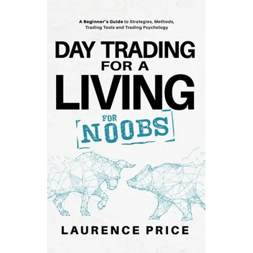 Day Trading for a Living for Noobs: Everything You Need to Know to Start Day Trading for a Living