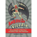 The American Villain: Encyclopedia of Bad Guys in Comics, Film, and Television