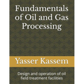 Fundamentals of Oil and Gas Processing: Design and operation of oil field treatment facilities