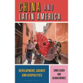 China and Latin America: Development, Agency and Geopolitics