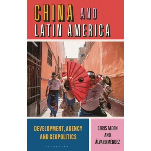 China and Latin America: Development, Agency and Geopolitics