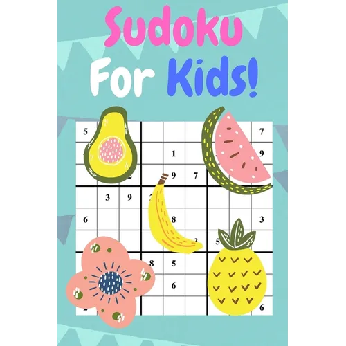 Sudoku For Kids: 50 Sudoku Puzzles For Beginner Kids. Have Fun!