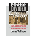 Philadelphia Divided: Race and Politics in the City of Brotherly Love