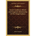 Social Condition, Beliefs And Linguistic Relationship Of The Tlingit Indians