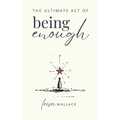 The Ultimate Act of Being Enough