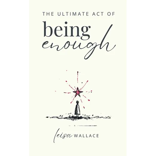 The Ultimate Act of Being Enough