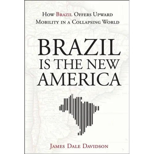 Brazil Is the New America: How Brazil Offers Upward Mobility in a Collapsing World