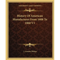 History Of American Manufactures From 1608 To 1860 V1