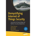 Demystifying Internet of Things Security: Successful Iot Device/Edge and Platform Security Deployment
