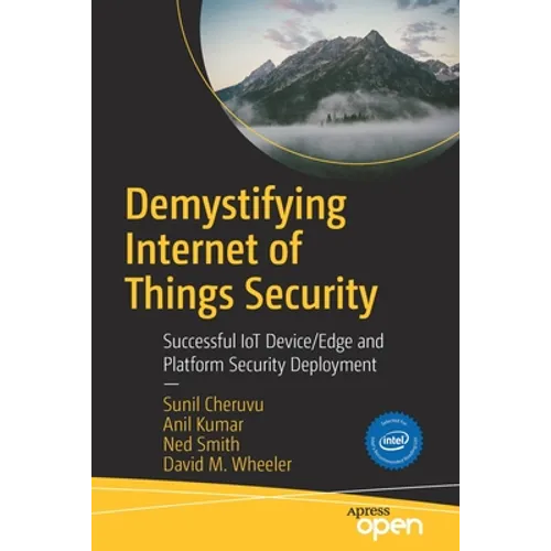 Demystifying Internet of Things Security: Successful Iot Device/Edge and Platform Security Deployment