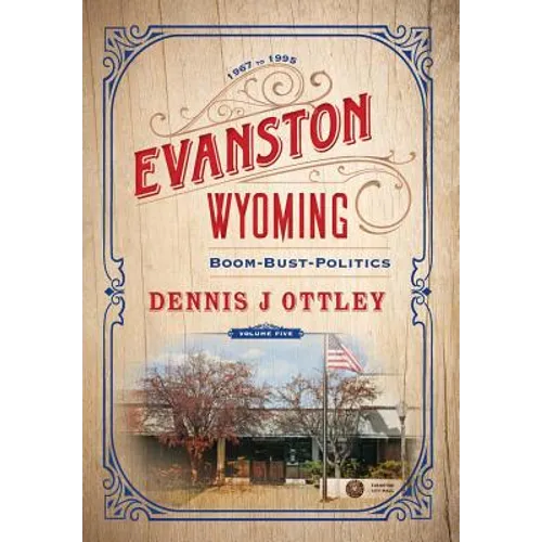 Evanston Wyoming Volume 5: Boom-Bust-Politics