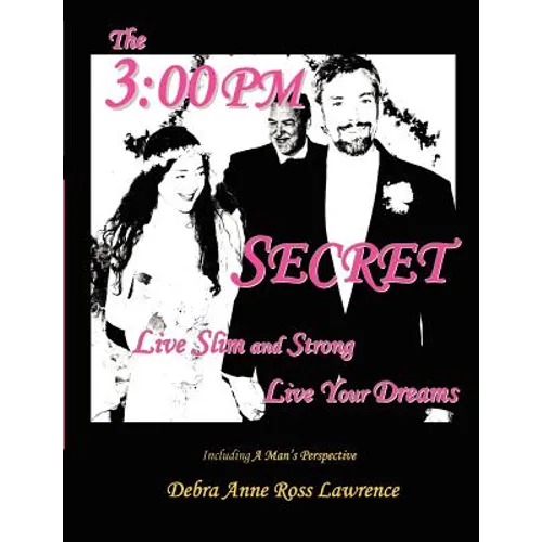 The 3: 00 PM Secret: Live Slim and Strong, Live Your Dreams