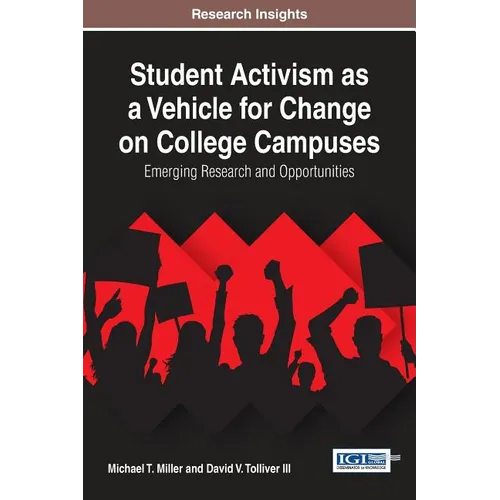 Student Activism as a Vehicle for Change on College Campuses: Emerging Research and Opportunities