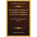 The Prophecy Of Jesus As Contained In Matthew 24 And 25, Considered: With Notes And Appendix (1879)