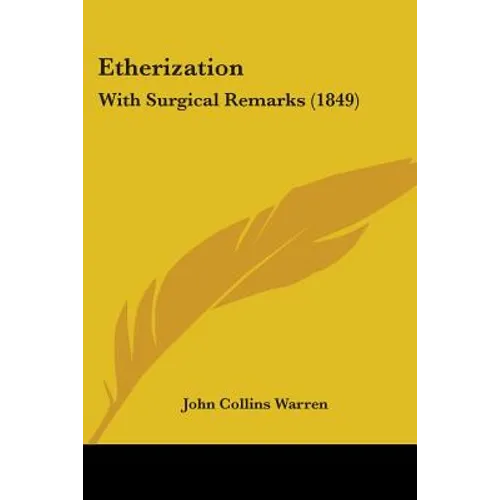 Etherization: With Surgical Remarks (1849)