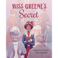 Miss Greene's Secret: Based on the True Story of the Black Librarian Who Shaped the Morgan Library