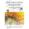 The Intuitive Beekeeper: Beyond Master Beekeeping
