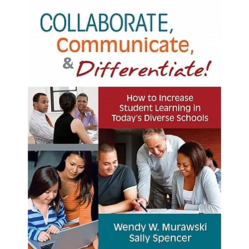 Collaborate, Communicate, & Differentiate!: How to Increase Student Learning in Today's Diverse Schools